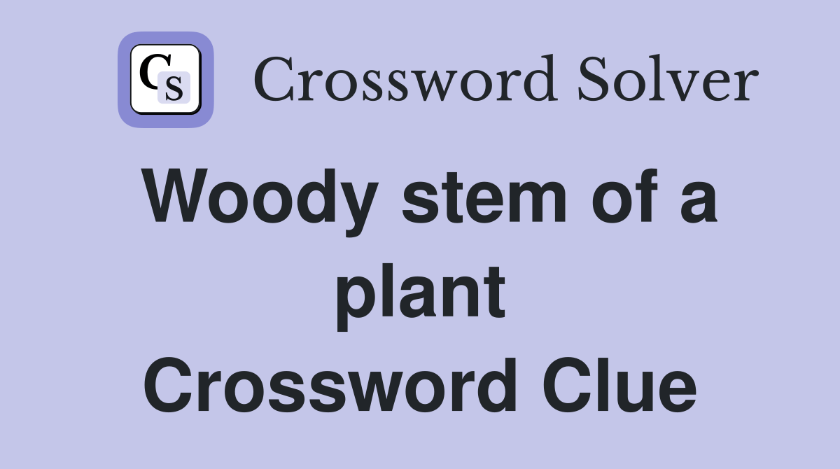Woody stem of a plant. Crossword Clue Answers Crossword Solver